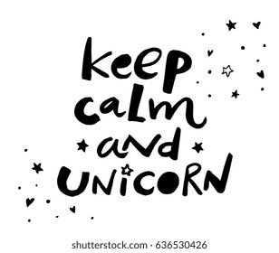 Keep calm and unicorn. Text message. Magic, fantasy print. Funny poster. Vector hand drawn artwork. Black and white. Happiness concept