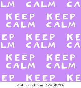 Keep Calm. Vector seamless pattern with calligraphy hand drawn text. Good for wrapping paper, wedding card, birthday invitation, pattern fill, wallpaper