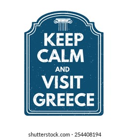 Keep calm and visit Greece grunge rubber stamp on white background, vector illustration
