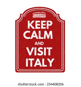 Keep calm and visit Italy grunge rubber stamp on white background, vector illustration