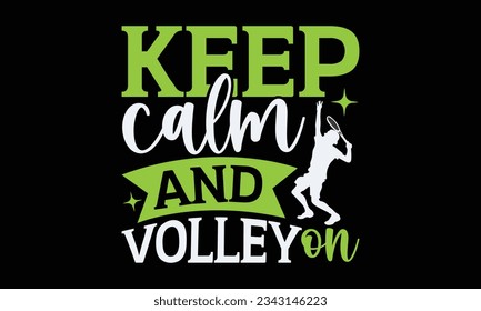 Keep calm and volley on - Tennis t-shirt design, Handwritten lettering word, typography SVG design, For stickers, Templet, mugs, etc. Vector EPS 10 Editable Files.
