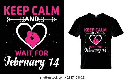 Keep Calm And Wait For February 14 T-shirt Design