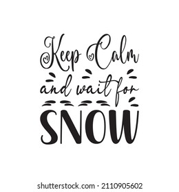 keep calm and wait for snow black letter quote