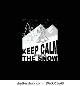 Keep calm and wait for the snow t shirt. Skier skiing in very hard snow fall. Skiing lovers