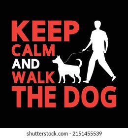 Keep calm and walk the dog t-shirt design, dogs, template, trendy, tee, vector, art, editable