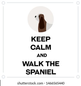 Keep Calm and walk the spaniel