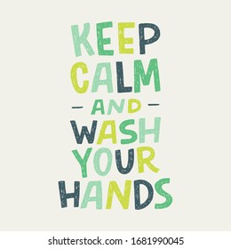 Keep Calm And Wash Your Hands hand lettering inscription for motivational hygiene poster. Healthy rules for corona virus pandemic prevention. Text for social media, news, blog, poster, card.