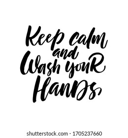 Keep calm and wash your hands phrase. Ink illustration. Modern brush calligraphy. Isolated on white background.