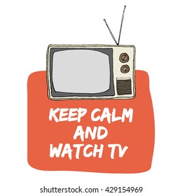 Keep calm and watch TV (Hand Drawn Television Vector Illustration Poster Design)