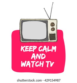 Keep calm and watch TV (Hand Drawn Television Vector Illustration Poster Design)