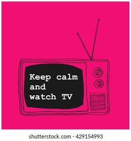 Keep calm and watch TV (Hand Drawn Television Vector Illustration Poster Design)