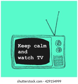 Keep calm and watch TV (Hand Drawn Television Vector Illustration Poster Design)