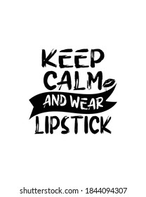 keep calm and wear lipstick. Hand drawn typography poster design. Premium Vector.