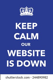 keep calm website is down poster