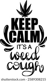 keep calm its a weed cough weed marijuana funny quote black vector graphic design file 