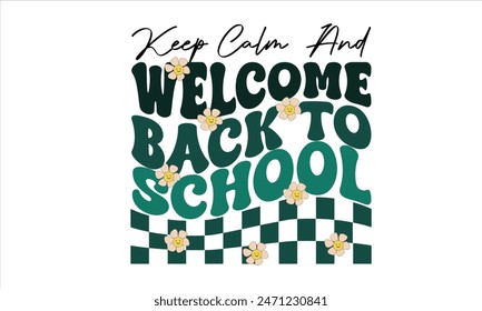 Keep Calm And  Welcome Back to School