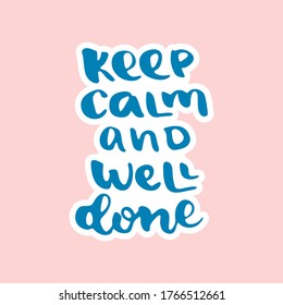 Keep calm and well done - hand drawn lettering quote isolated on the pink background. Inspirational phrase for self-development and productivity. Vector logo design for postcard, poster, card.
