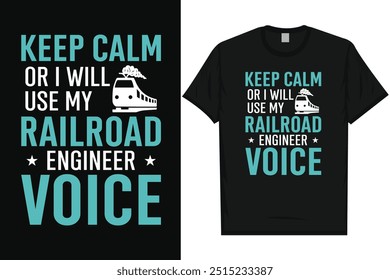 Keep calm or i will use my railroad engineer voice typography tshirt design