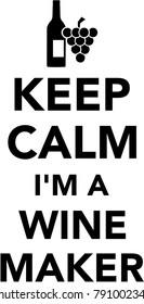 Keep calm I am a winemaker with winebottle and grapes 