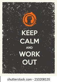 Keep Calm and Work Out Motivation Quote. Creative Vector Typography Concept on Grunge Background.