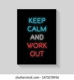 Keep Calm and work out. Quote for Posters in neon style. Invitation Card, Bright Banner, Flyer. Vector