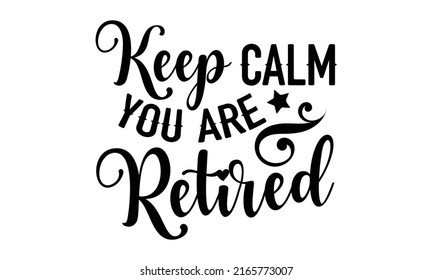 Keep Calm You Retired Retirement T Stock Vector (Royalty Free ...