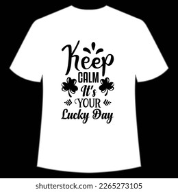 keep calm It's your lucky day St Patrick's Day Shirt Print Template, Lucky Charms, Irish, everyone has a little luck Typography Design