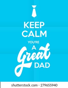 Keep calm You're a Great Dad. Vintage retro funny parody royal british print poster design. Typographic calligraphic brushed wisdom quote design. Vector illustration.