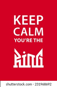 Keep calm you're the King poster with crown. Vector illustration