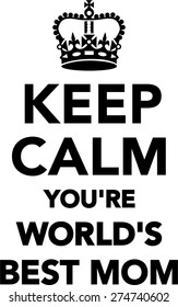 Keep Calm you're world's best mom