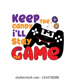 Keep the candy i'll stay in the game- funny Halloween concept with cute smiley controller.  Good for textile, t-shirt, banner ,poster, print on gift.