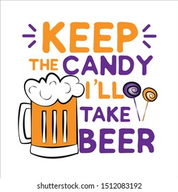 Keep the candy i'll take beer- funny Halloween saying with beer mugs,and candy. Good for posters, greeting cards, textiles, gifts.