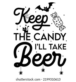 Keep the candy i'll take beer Happy Halloween shirt print template, Pumpkin Fall Witches Halloween Costume shirt design