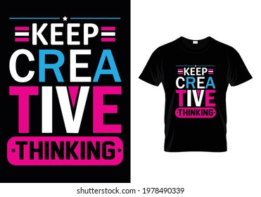 Keep cera tive thinking t-shirt design