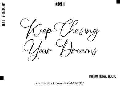 Keep Chasing Your Dreams  -Trendy Motivational Quote Vector Cursive Typography Decorative Lettering