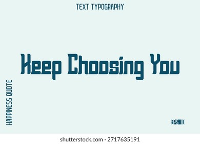 Keep Choosing You   -Self-Love Saying Modern Typography Design for Motivational Lifestyle Art and Prints