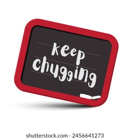 Keep chugging text on chalkboard with chalks - motivational symbol, vector