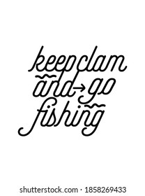 keep clam and go fishing. Hand drawn typography poster design. Premium Vector.