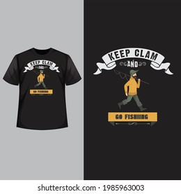 Keep clam and go fishing, Fishing lover t shirt design.