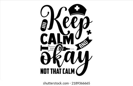Keep Clam And Okay Not That Calm - Nurse T Shirt Design, Hand Drawn Lettering And Calligraphy, Svg Files For Cricut, Instant Download, Illustration For Prints On Bags, Posters