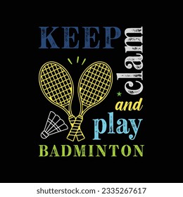 Keep Clam and Play Badminton. Sports t shirt design. Vector Illustration quote. Design template for t shirt lettering, typography, print, poster, banner, gift card, label sticker, flyer, mug etc.