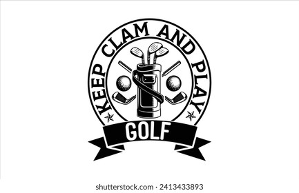 keep clam and play golf - Golf T Shirt Design, Modern calligraphy, Typography Vector for poster, banner, flyer and mug.