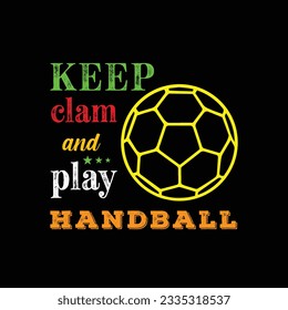 Halte Klam und spiele Handball. Sportt-Shirt-Design. Vektorgrafik-Zitat. Design-Vorlage für T-Shirt-Buchstaben, Typografie, Druck, Poster, Banner, Geschenkkarte, Etikettenaufkleber, Flyer, Mug etc. 