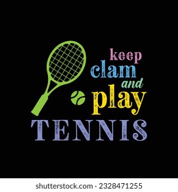 Keep Clam and Play Tennis. Tennis t shirt design. Vector Illustration quotes. Design template for t shirt lettering, typography, print, poster, banner, gift card, label, sticker, flyer, mug, etc.