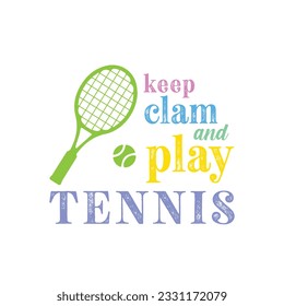 Keep Clam and Play Tennis. Tennis t shirt design. Vector Illustration quotes. Design template for t shirt lettering, typography, print, poster, banner, gift card, label, sticker, flyer, mug etc