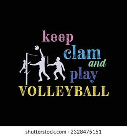 Keep Clam and Play Volleyball. Sports t shirt design. Vector Illustration quote. Design template for t shirt lettering, typography, print, poster, banner, gift card, label sticker, flyer, mug etc.