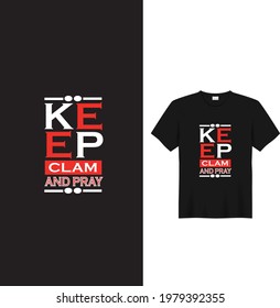 Keep clam and pray t shirt design.