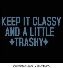 KEEP IT CLASSY AND A LITTLE TRASHY  FUNNY RACCOON T-SHIRT DESIGN,