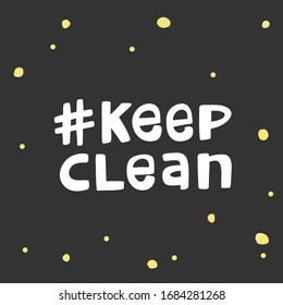 Keep clean. Hashtag. Sticker for social media content. Vector hand drawn illustration design. Bubble pop art comic style poster, t shirt print, post card, video blog cover.