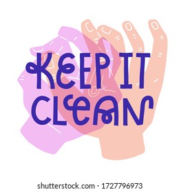 Keep it clean. Lettering quote and illustration of washing hands with soap. Covid-19 poster. Semi-transparent background illustration. Tender pastel colors.